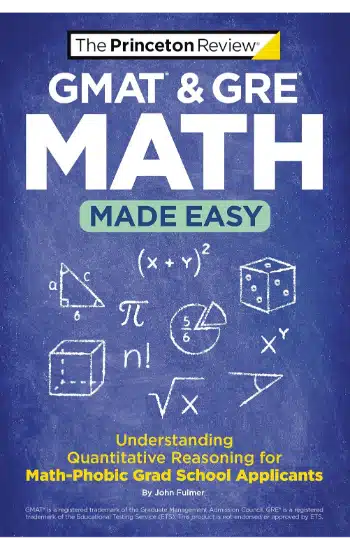 GMAT & GRE Math Made Easy: Understanding Quantitative Reasoning for Math-Phobic Grad School Applican