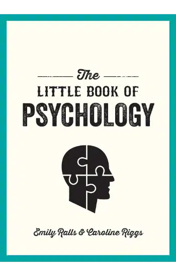 THE LITTLE BOOK OF PSYCHOLOGY - AN INTRODUCTION TO THE KEY PSYCHOLOGISTS AND THEORIES YOU NEED TO KN: An Introduction To The Key Psychologists And Theories You Need To Know