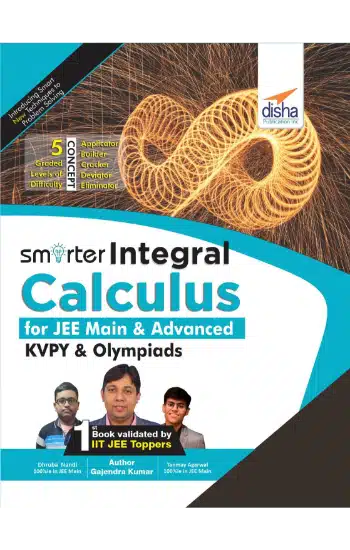 Disha Smarter Integral Calculus for JEE Main, Advanced, KVPY & Olympiads