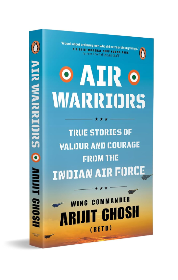 Air Warriors: True Stories of Valour and Courage from the Indian Air Force