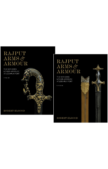 Rajput Arms & Armour: The Rathores & Their Armoury at Jodhpur Fort (Volume-I & II)