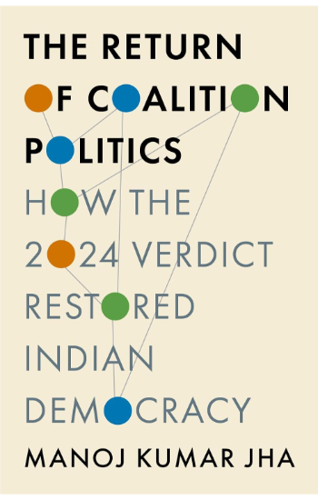 The Return Of Coalition Politics: How The 2024 Verdict Restored Indian Democracy