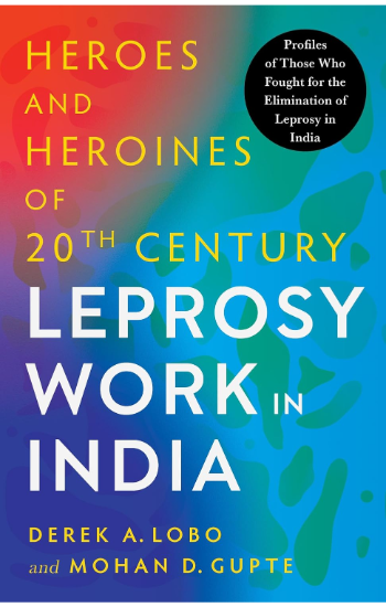 Heroes and Heroines of Twentieth-Century Leprosy Work in India