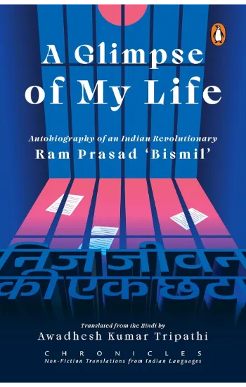 A Glimpse Of My Life: Autobiography Of An Indian Revolutionary Ram Prasad ‘Bismil’