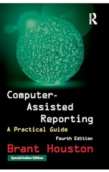 COMPUTER - ASSISTED REPORTING : A PRACTICAL GUIDE 4TH EDITION