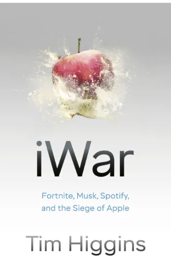 iWar: Fortnite, Elon Musk, Spotify, WeChat, and the Siege of Apple's Empire