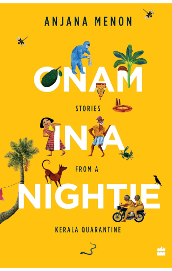 Onam in a Nightie: Stories from a Kerala Quarantine