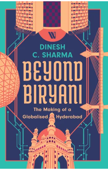 Beyond Biryani: The Making of a Globalised Hyderabad (Paperback)