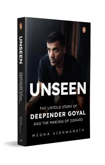 Unseen: The Untold Story of Deepinder Goyal and the Making of Zomato